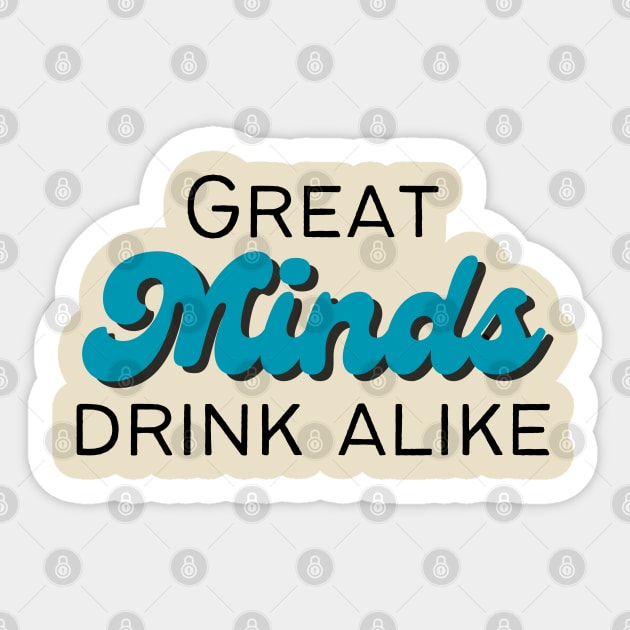 Great Minds Drink Alike Sticker by SiebergGiftsLLC